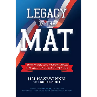 Legacy of the Mat: Stories from the Lives of Olympic Athletes Jim and Dave Hazewinkel