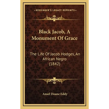 Black Jacob, A Monument Of Grace: The Life Of Jacob Hodges, An African Negro (1842)