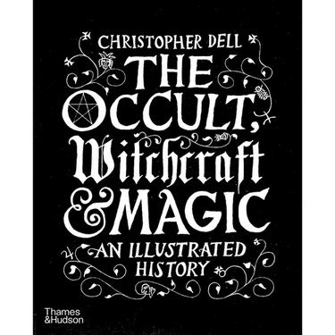 The Occult, Witchcraft & Magic: An Illustrated History