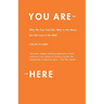 You Are Here: Why We Can Find Our Way to the Moon, but Get Lost in the Mall