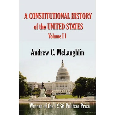 A Constitutional History of the United States: Volume II