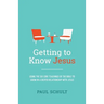Getting to Know Jesus: Using the Six Core Teachings of the Bible to Grow in a Deeper Relationship with Jesus