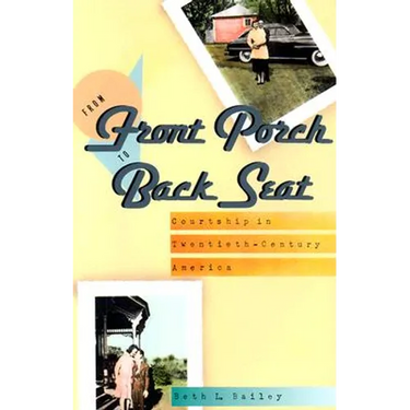 From Front Porch to Back Seat: Courtship in Twentieth-Century America