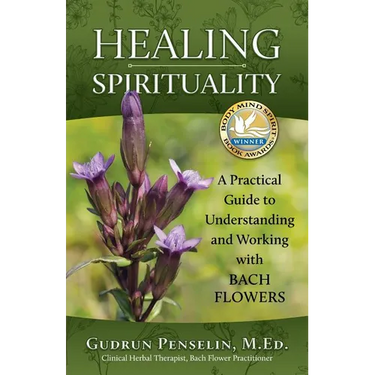 Healing Spirituality: A Practical Guide to Understanding and Working with Bach Flowers