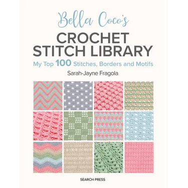 Bella Coco's Crochet Stitch Library: My Top 100 Stitches, Borders and Motifs