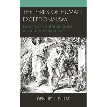 Perils of Human Exceptionalism: Elements of a Nineteenth-Century Theological Anthropology