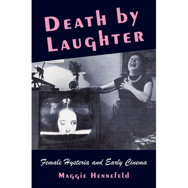 Death by Laughter: Female Hysteria and Early Cinema