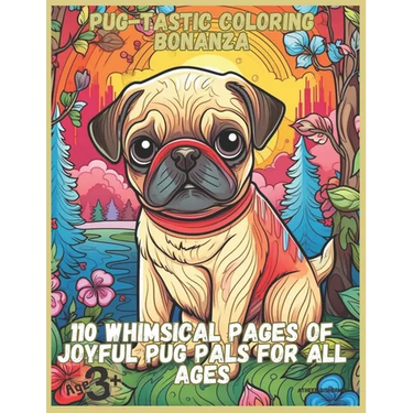 Pug-tastic Coloring Bonanza: 110 Whimsical Pages of Joyful Pug Pals for All Ages