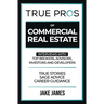 True Pros of Commercial Real Estate: Interviews with Top Brokers, Advisors, Investors, and Developers