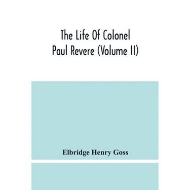 The Life Of Colonel Paul Revere (Volume Ii)