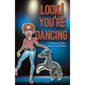 Look! You're Dancing: A Memoir of Dogs, Dance and Devotion