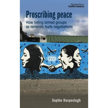 Proscribing Peace: How Listing Armed Groups as Terrorists Hurts Negotiations