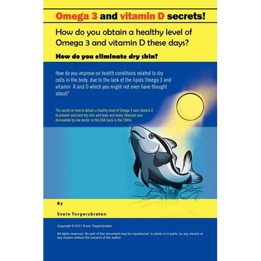 Omega 3 and Vitamin D Secrets !: How Do You Obtain a Healthy Level of Omega 3 and Vitamin D These Days?