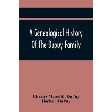 A Genealogical History Of The Dupuy Family