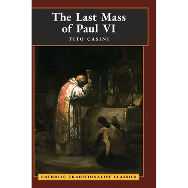The Last Mass of Paul VI: An Autumn Night's Dream (Catholic Traditionalist Classics)