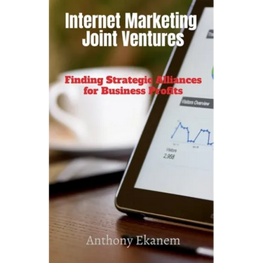 Internet Marketing Joint Ventures: Finding Strategic Alliances for Business Profits