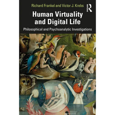 Human Virtuality and Digital Life: Philosophical and Psychoanalytic Investigations