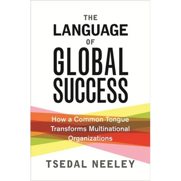 The Language of Global Success: How a Common Tongue Transforms Multinational Organizations