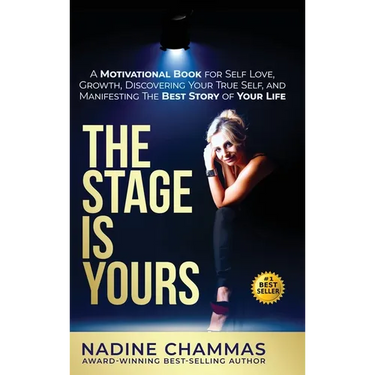 The Stage is Yours: A Motivational Book for Self Love, Growth, Discovering Your True Self, and Manifesting The Best Story of Your Life