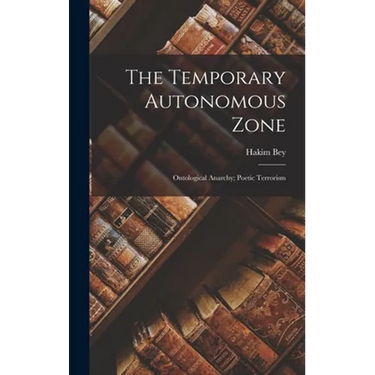 The Temporary Autonomous Zone; Ontological Anarchy; Poetic Terrorism