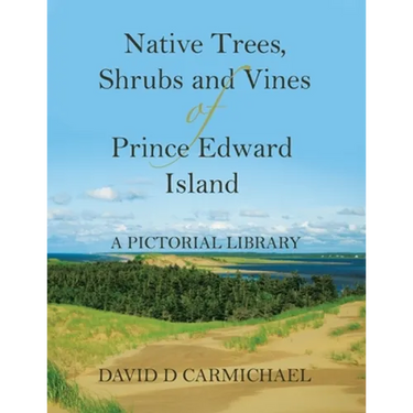 Native Trees, Shrubs and Vines of Prince Edward Island: A Pictorial Library