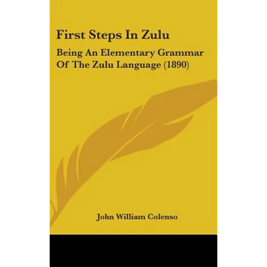 First Steps In Zulu: Being An Elementary Grammar Of The Zulu Language (1890)