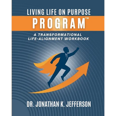 The Living Life On Purpose Program: A Transformational Life-Alignment Workbook