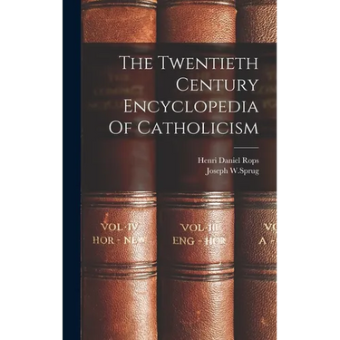 The Twentieth Century Encyclopedia Of Catholicism