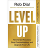 Level Up: How to Get Focused, Stop Procrastinating, and Upgrade Your Life
