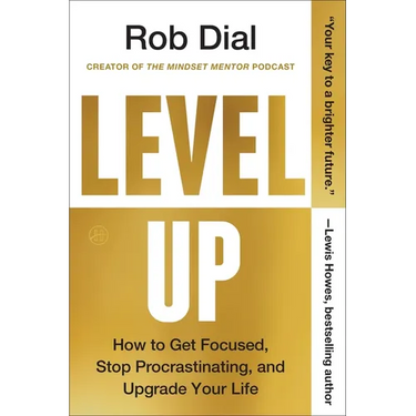Level Up: How to Get Focused, Stop Procrastinating, and Upgrade Your Life