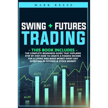 Swing + Futures trading: The complete beginners guide that explains step by step how to create a passive income for a living and make money eve