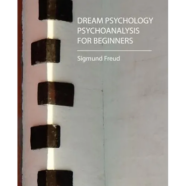Dream Psychology - Psychoanalysis for Beginners - Freud