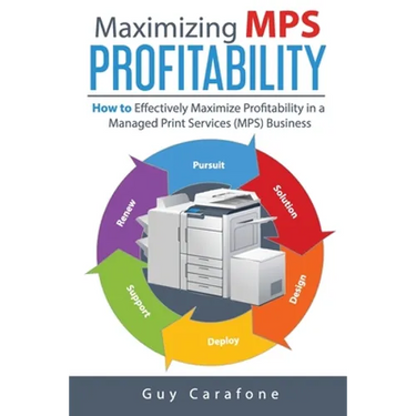 Maximizing MPS Profitability: How to Effectively Maximize Profitability in a Managed Print Services (MPS) Business