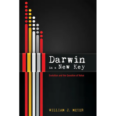 Darwin in a New Key: Evolution and the Question of Value