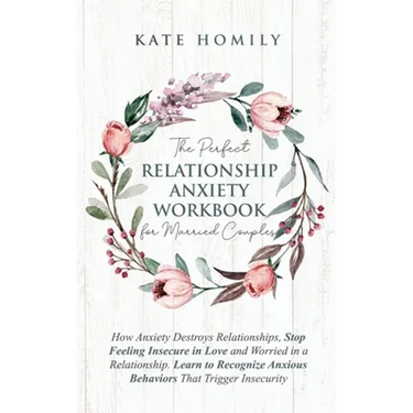 The Perfect Relationship Anxiety Workbook for Married Couples