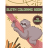 Sloth Coloring Book: For Kids Teens Relaxation Animal Funny Stress Adults