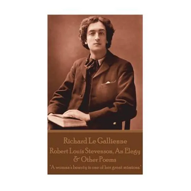 Richard Le Gaillienne - Robert Louis Stevenson, An Elegy & Other Poems: "A woman's beauty is one of her great missions."