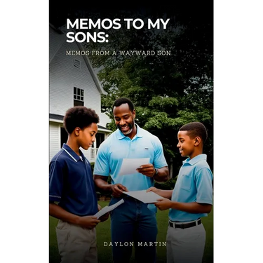 my ""Memos to my Sons: Memos from a wayward Son""