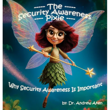 The Security Awareness Pixie: Why Security Awareness Is Important: A guide for helping our children stay safe online