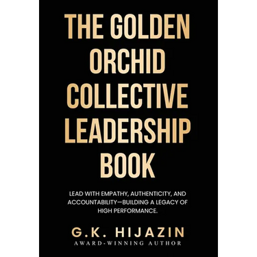 The Golden Orchid Collective Leadership Book: Lead with Empathy, Authenticity, and Accountability-Building a Legacy of High Performance