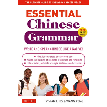 Essential Chinese Grammar: Write and Speak Chinese Like a Native! the Ultimate Guide to Everyday Chinese Usage