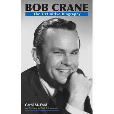 Bob Crane: The Definitive Biography