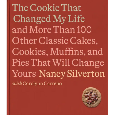 The Cookie That Changed My Life: And More Than 100 Other Classic Cakes, Cookies, Muffins, and Pies That Will Change Yours: A Cookbook