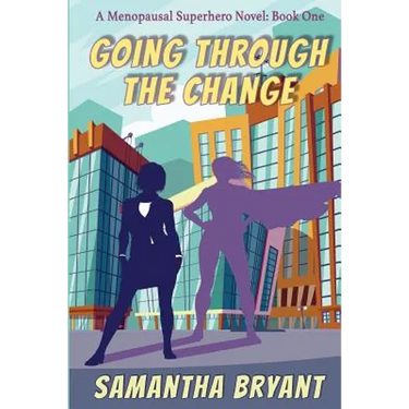 Going Through the Change: Menopausal Superheroes, Book One