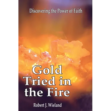 Gold Tried In the Fire: Discovering the Power of Faith