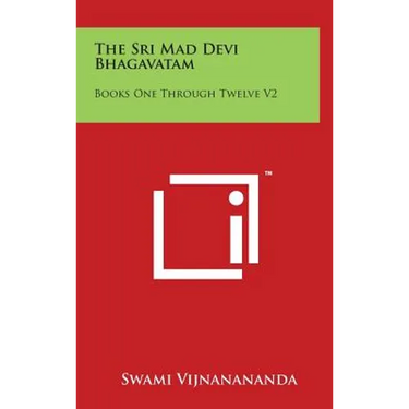 The Sri Mad Devi Bhagavatam: Books One Through Twelve V2
