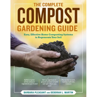 The Complete Compost Gardening Guide: Banner Batches, Grow Heaps, Comforter Compost, and Other Amazing Techniques for Saving Time and Money, and Produ
