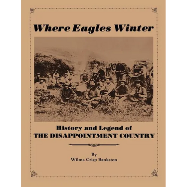 Where Eagles Winter: Histroy and Legend of The Disappointment Country