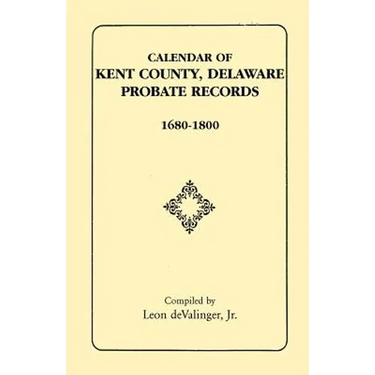 Calendar of Kent County, Delaware Probate Records, 1680-1800