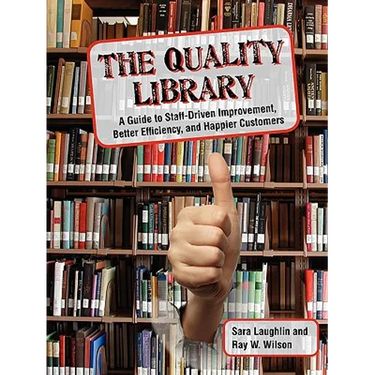 The Quality Library: A Guide to Staff-Driven Improvement, Better Efficiency, and Happier Customers